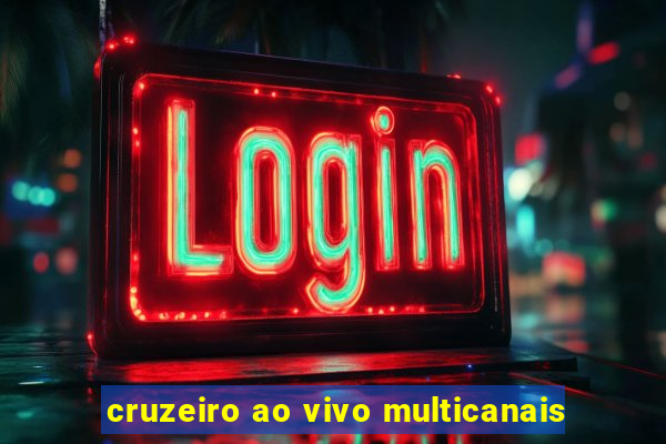 cruzeiro ao vivo multicanais